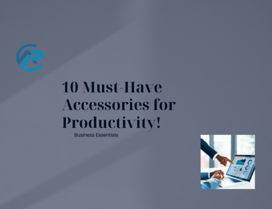 Business Essentials: Must-Have Accessories for Productivity